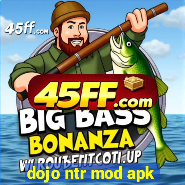 dojo ntr mod apk
